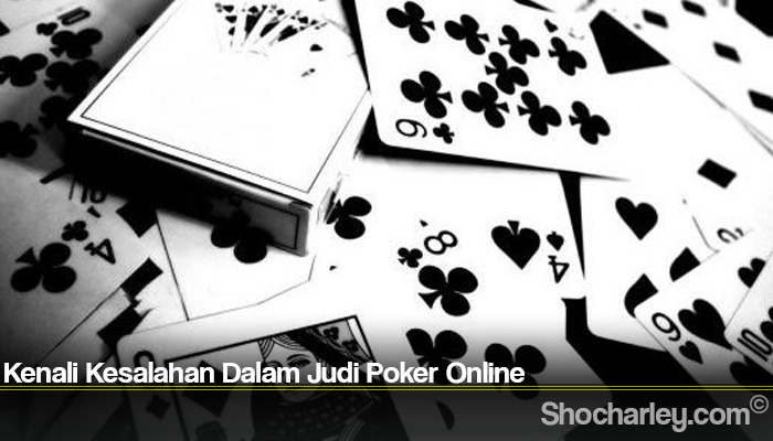 Kenali Kesalahan Dalam Judi Poker Online
