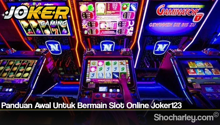 Panduan Awal Untuk Bermain Slot Online Joker123