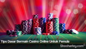 Tips Dasar Bermain Casino Online Untuk Pemula